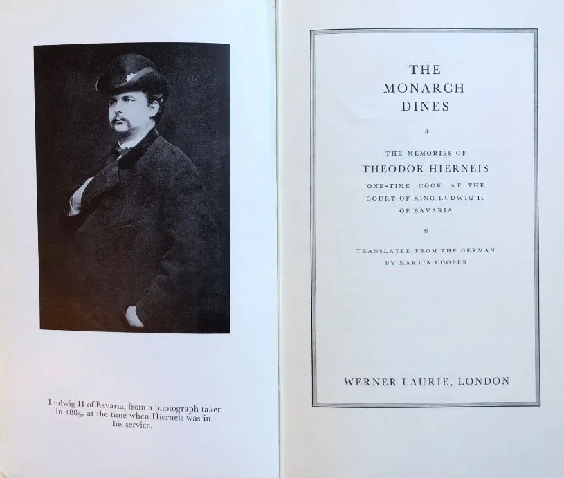 (Food History) Theodor Hierneis. The Monarch Dines: Reminiscences of Life in the Royal Kitchens at the Court of King Ludwig the Second of Bavaria